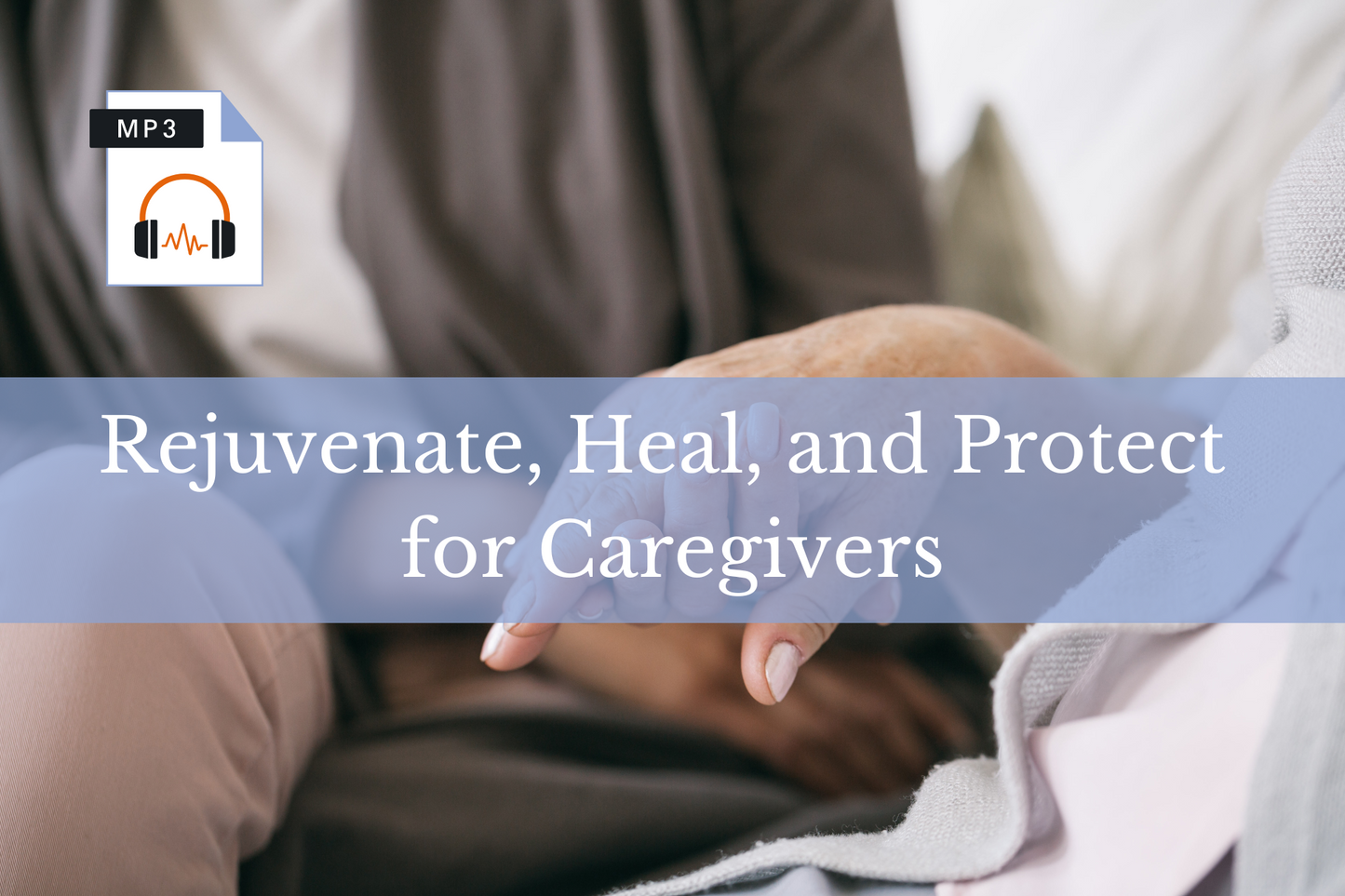 Rejuvenate, Heal and Protect for Caregivers Hypnosis MP3